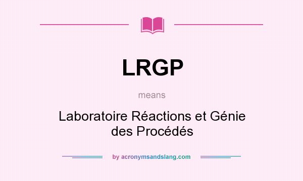 What does LRGP mean? It stands for Laboratoire Réactions et Génie des Procédés