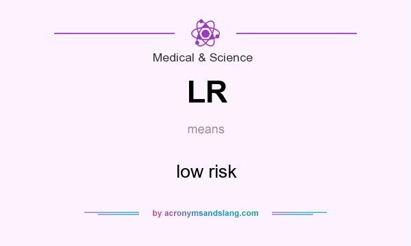 What does LR mean? It stands for low risk