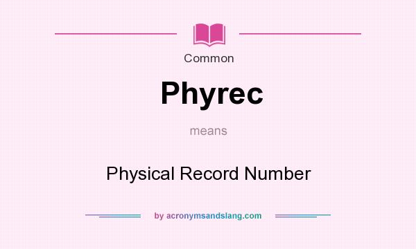 What does Phyrec mean? It stands for Physical Record Number