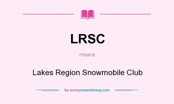 What does LRSC mean? It stands for Lakes Region Snowmobile Club