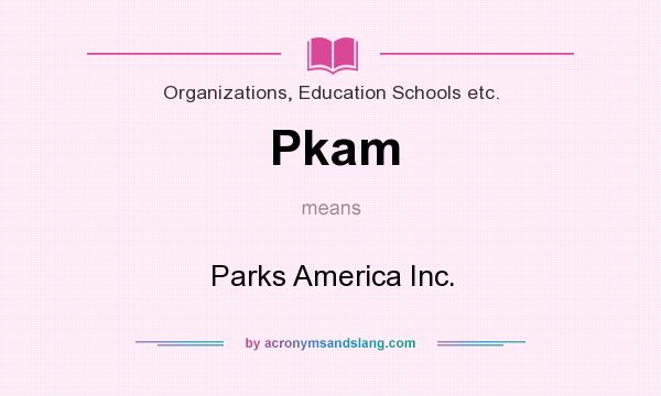 What does Pkam mean? It stands for Parks America Inc.