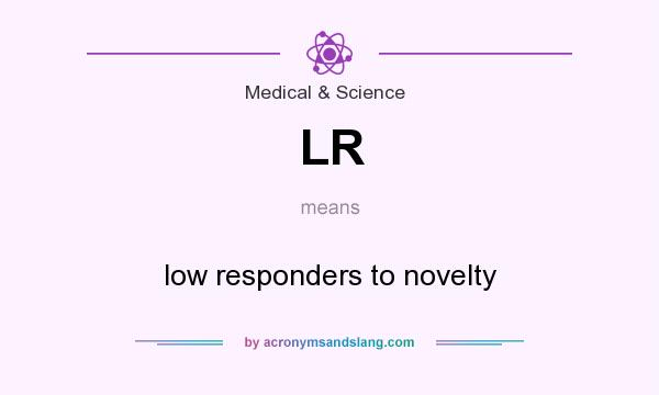 What does LR mean? It stands for low responders to novelty