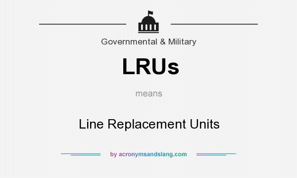 What does LRUs mean? It stands for Line Replacement Units
