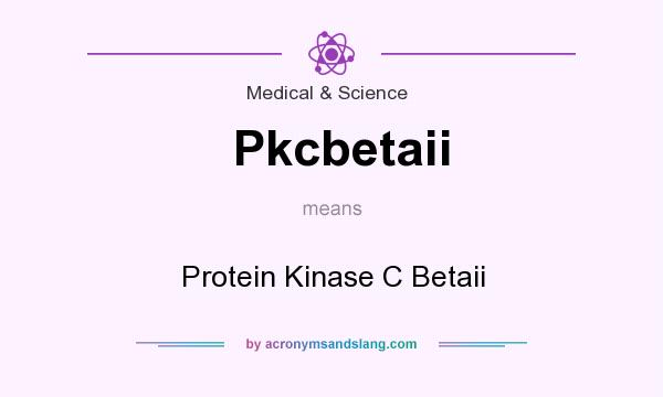 What does Pkcbetaii mean? It stands for Protein Kinase C Betaii