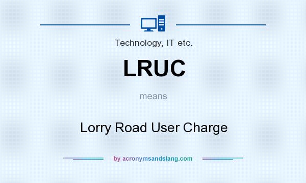 What does LRUC mean? It stands for Lorry Road User Charge