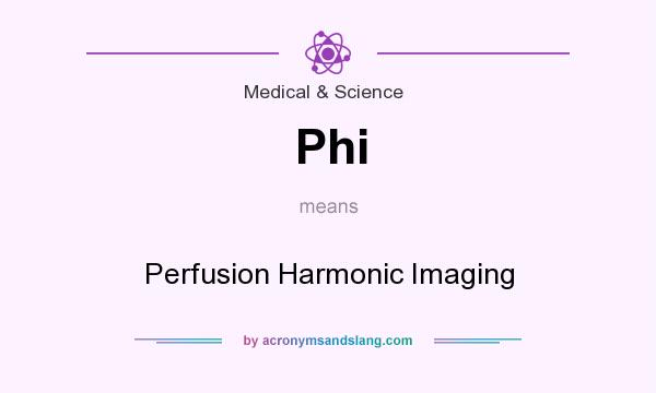What does Phi mean? It stands for Perfusion Harmonic Imaging