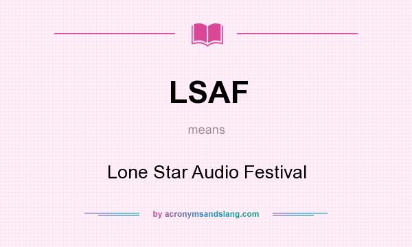 What does LSAF mean? It stands for Lone Star Audio Festival