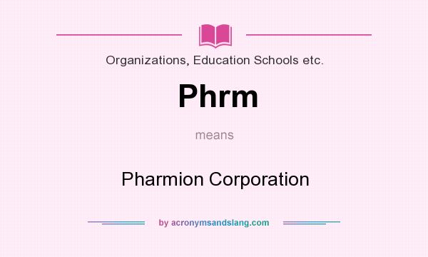 What does Phrm mean? It stands for Pharmion Corporation