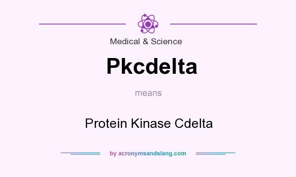 What does Pkcdelta mean? It stands for Protein Kinase Cdelta