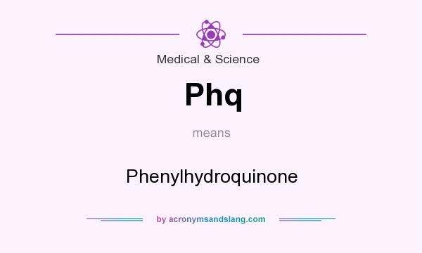 What does Phq mean? It stands for Phenylhydroquinone