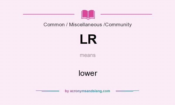 What does LR mean? It stands for lower