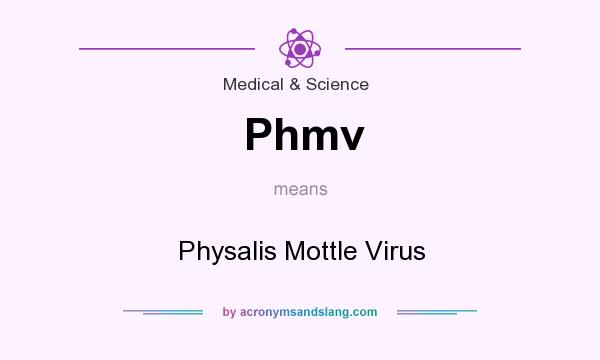 What does Phmv mean? It stands for Physalis Mottle Virus
