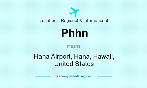 What does Phhn mean? It stands for Hana Airport, Hana, Hawaii, United States