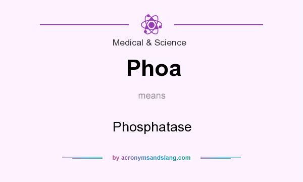 What does Phoa mean? It stands for Phosphatase