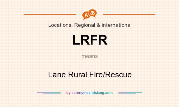 What does LRFR mean? It stands for Lane Rural Fire/Rescue