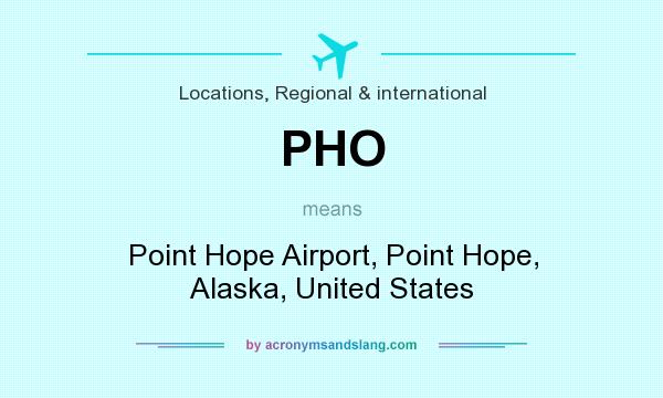 What does PHO mean? It stands for Point Hope Airport, Point Hope, Alaska, United States