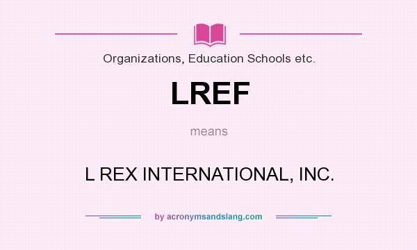 What does LREF mean? It stands for L REX INTERNATIONAL, INC.