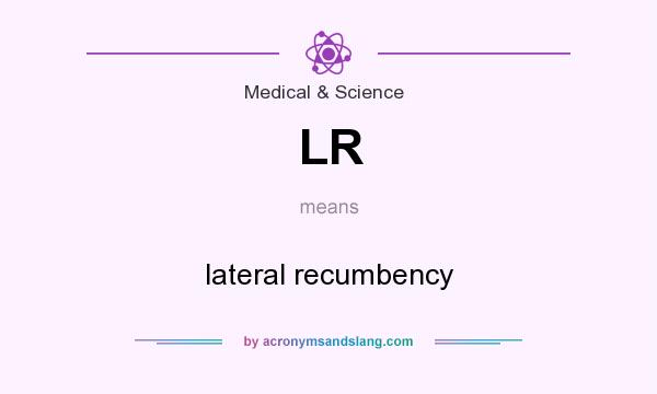 What does LR mean? It stands for lateral recumbency