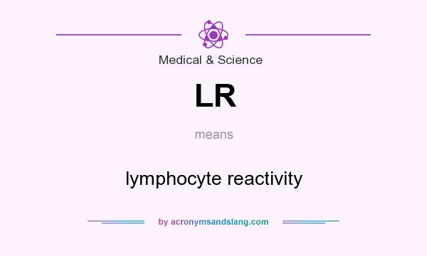 What does LR mean? It stands for lymphocyte reactivity