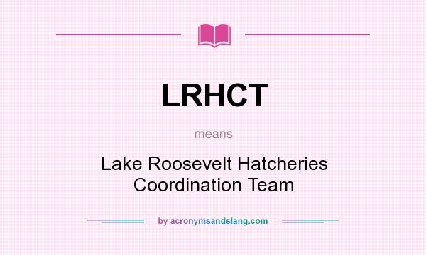 What does LRHCT mean? It stands for Lake Roosevelt Hatcheries Coordination Team