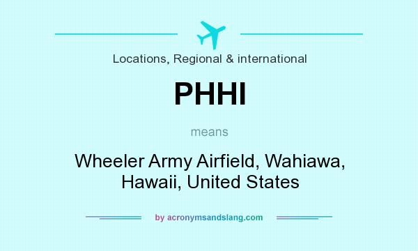 What does PHHI mean? It stands for Wheeler Army Airfield, Wahiawa, Hawaii, United States