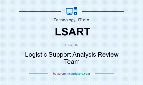 What does LSART mean? It stands for Logistic Support Analysis Review Team