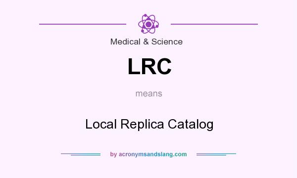 What does LRC mean? It stands for Local Replica Catalog
