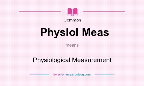 What does Physiol Meas mean? It stands for Physiological Measurement
