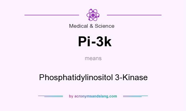 What does Pi-3k mean? It stands for Phosphatidylinositol 3-Kinase