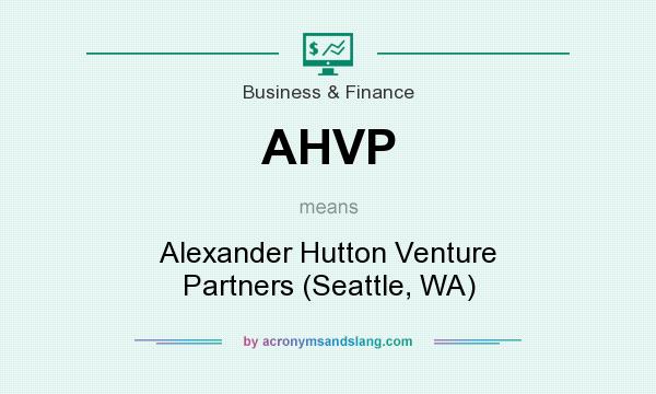 What does AHVP mean? It stands for Alexander Hutton Venture Partners (Seattle, WA)
