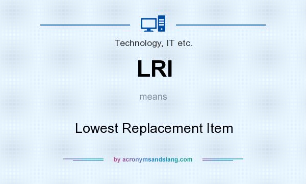 What does LRI mean? It stands for Lowest Replacement Item