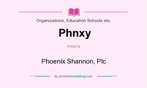 What does Phnxy mean? It stands for Phoenix Shannon, Plc