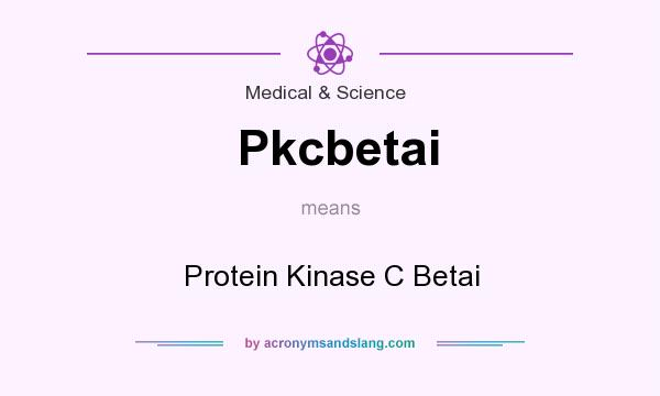 What does Pkcbetai mean? It stands for Protein Kinase C Betai