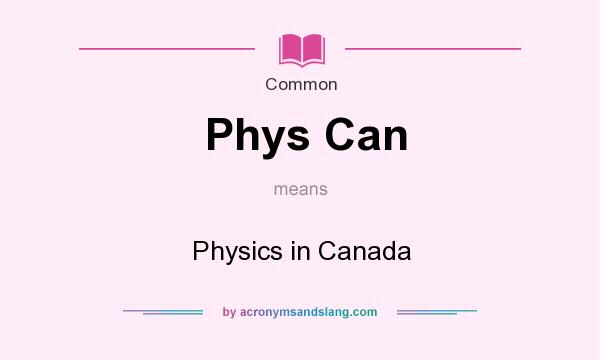 What does Phys Can mean? It stands for Physics in Canada