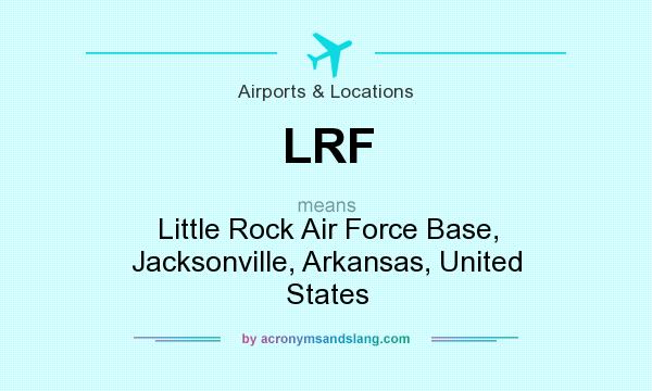 What does LRF mean? It stands for Little Rock Air Force Base, Jacksonville, Arkansas, United States