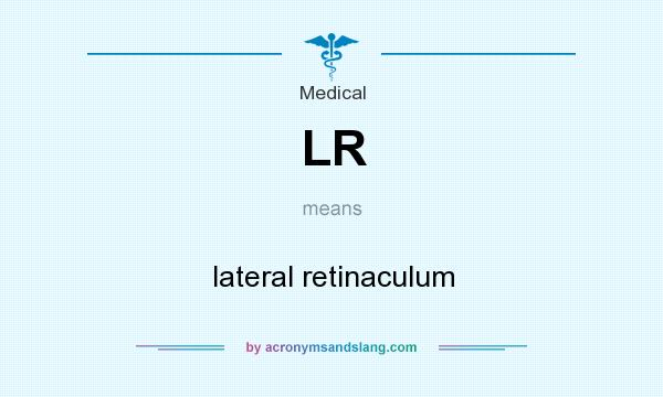 What does LR mean? It stands for lateral retinaculum