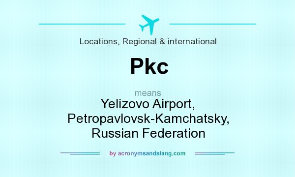 What does Pkc mean? It stands for Yelizovo Airport, Petropavlovsk-Kamchatsky, Russian Federation