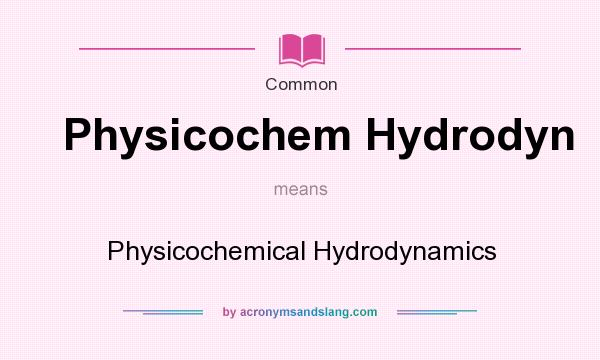 What does Physicochem Hydrodyn mean? It stands for Physicochemical Hydrodynamics