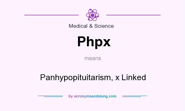 What does Phpx mean? It stands for Panhypopituitarism, x Linked