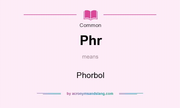 What does Phr mean? It stands for Phorbol