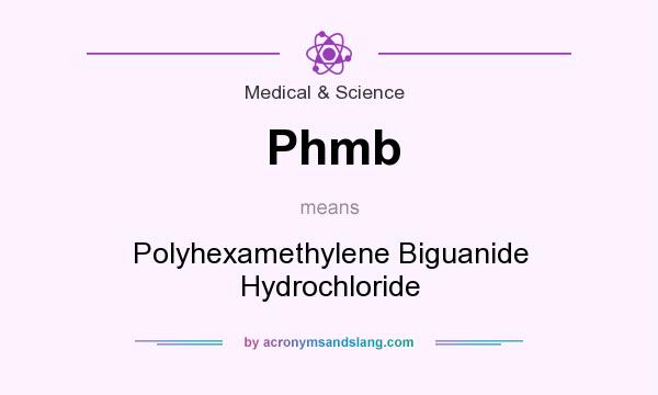 What does Phmb mean? It stands for Polyhexamethylene Biguanide Hydrochloride