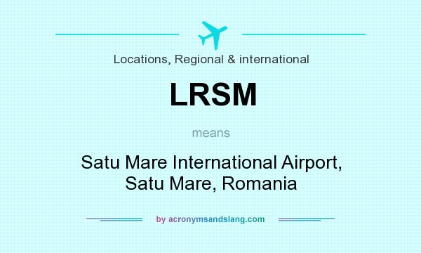 What does LRSM mean? It stands for Satu Mare International Airport, Satu Mare, Romania