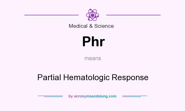 What does Phr mean? It stands for Partial Hematologic Response