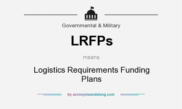 What does LRFPs mean? It stands for Logistics Requirements Funding Plans