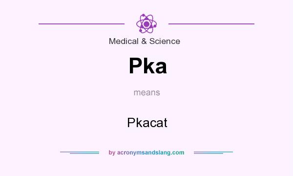 What does Pka mean? It stands for Pkacat