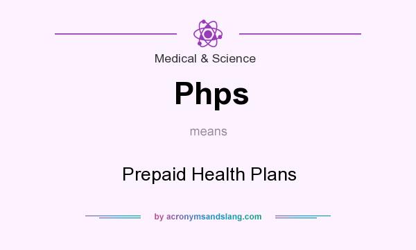 What does Phps mean? It stands for Prepaid Health Plans