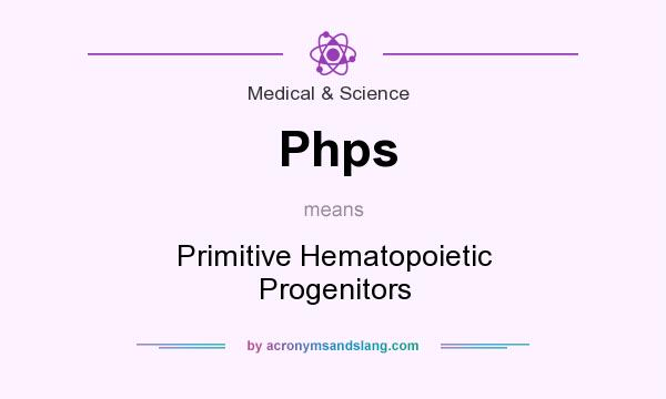 What does Phps mean? It stands for Primitive Hematopoietic Progenitors