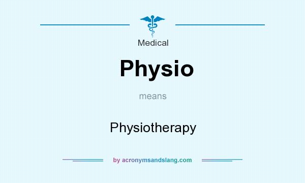 What does Physio mean? It stands for Physiotherapy