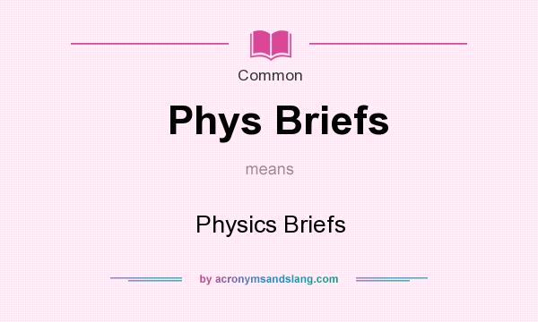 What does Phys Briefs mean? It stands for Physics Briefs