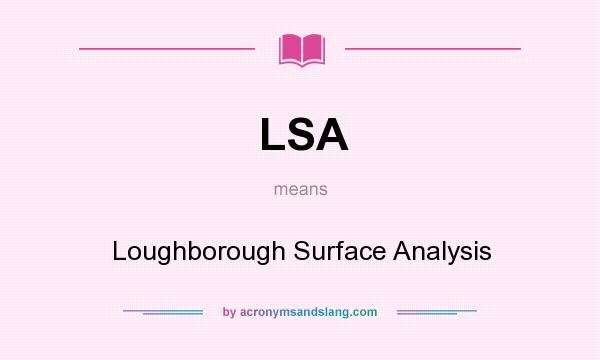 What does LSA mean? It stands for Loughborough Surface Analysis